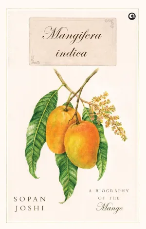 Mangifera Indica: A Biography of the Mango
